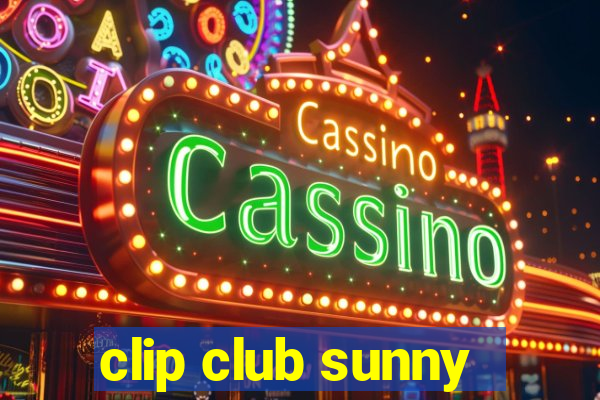 clip club sunny