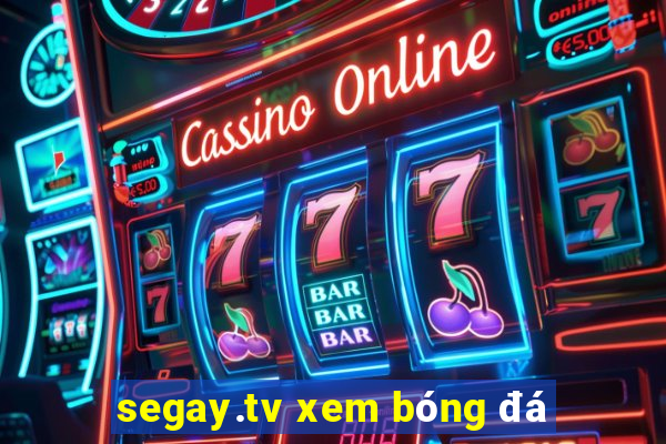 segay.tv xem bóng đá