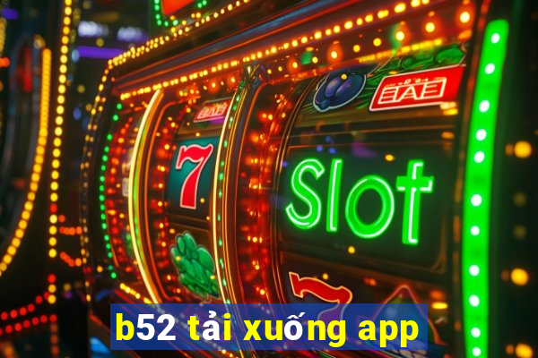 b52 tải xuống app