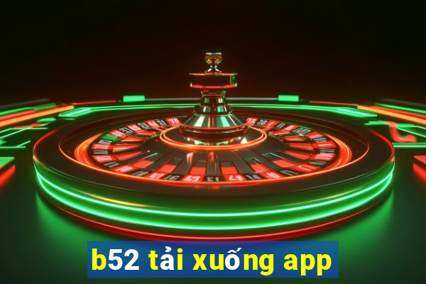 b52 tải xuống app