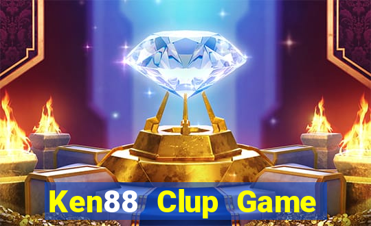 Ken88 Clup Game Bài Nổ Hũ Uy Tín