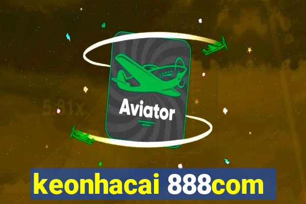 keonhacai 888com