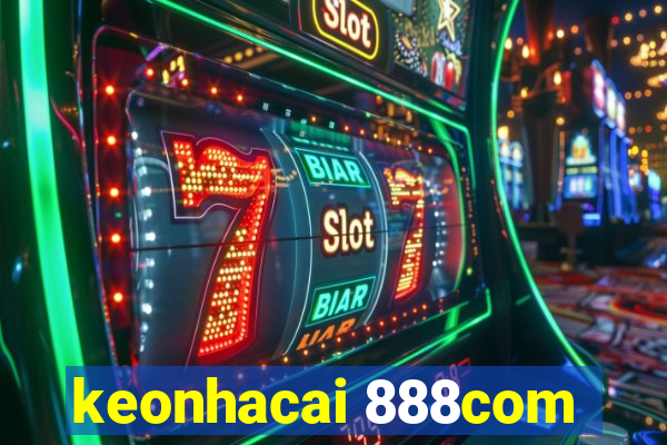 keonhacai 888com