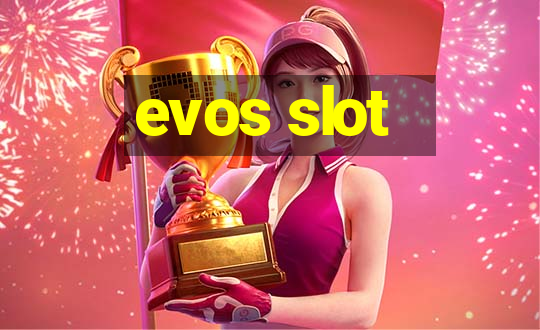 evos slot