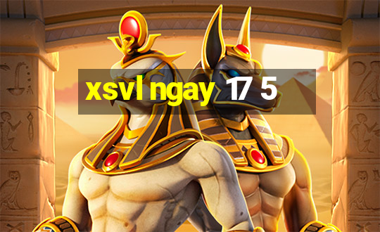 xsvl ngay 17 5