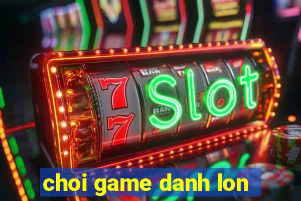 choi game danh lon