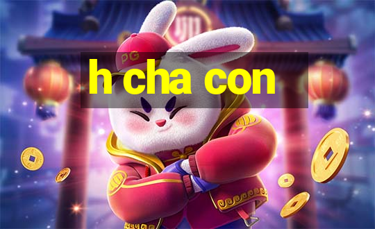 h cha con