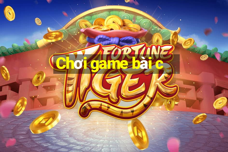 Chơi game bài c