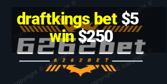 draftkings bet $5 win $250