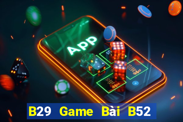 B29 Game Bài B52 Đổi Thưởng 2021