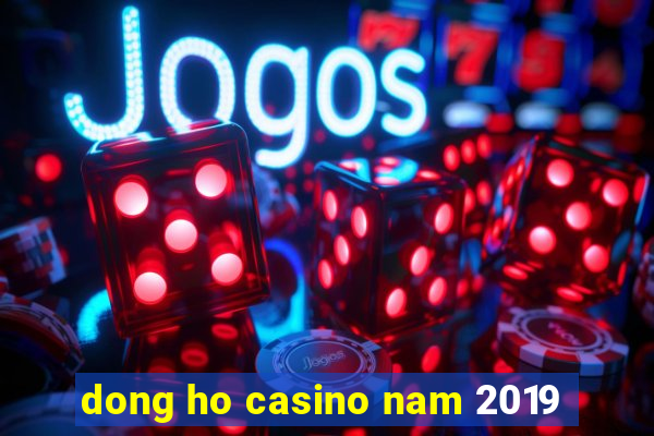 dong ho casino nam 2019