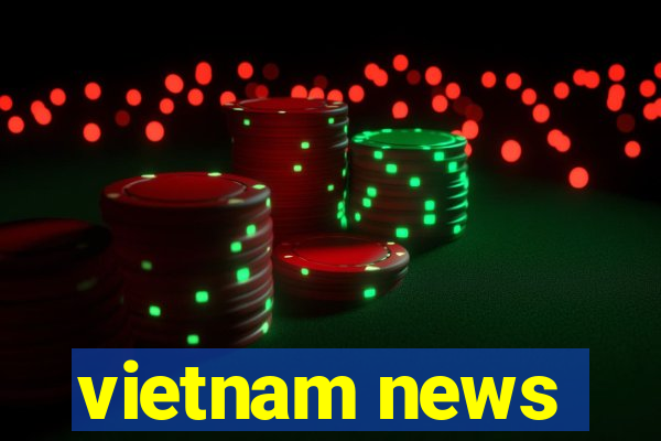 vietnam news