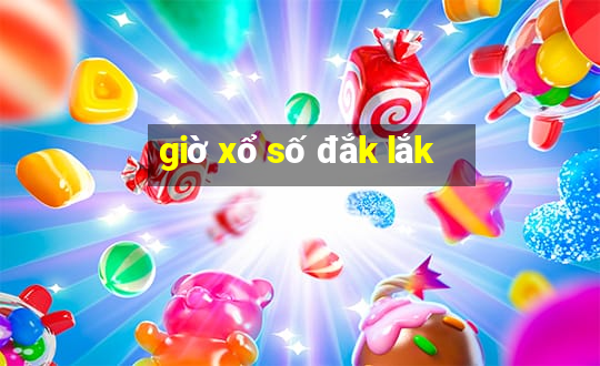 giờ xổ số đắk lắk