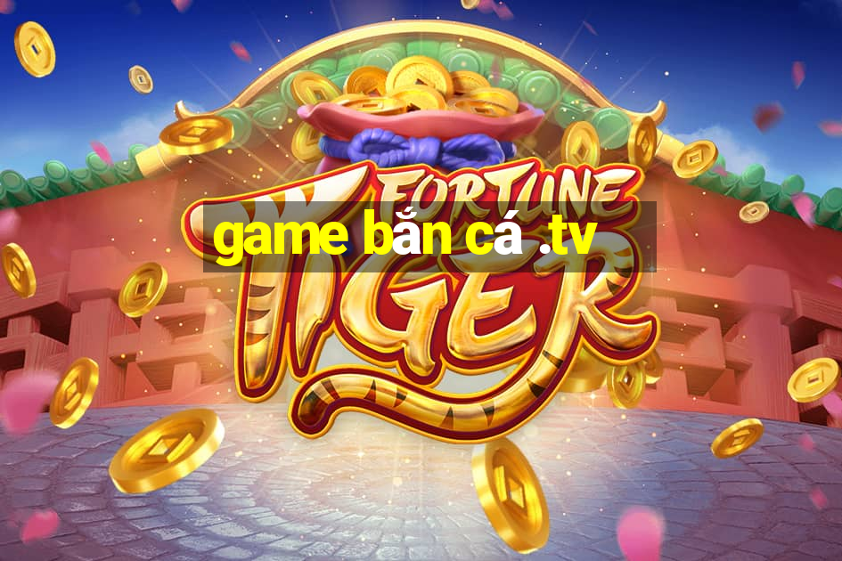 game bắn cá .tv