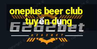 oneplus beer club tuyển dụng