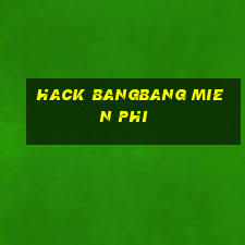 hack bangbang mien phi