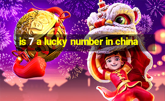 is 7 a lucky number in china