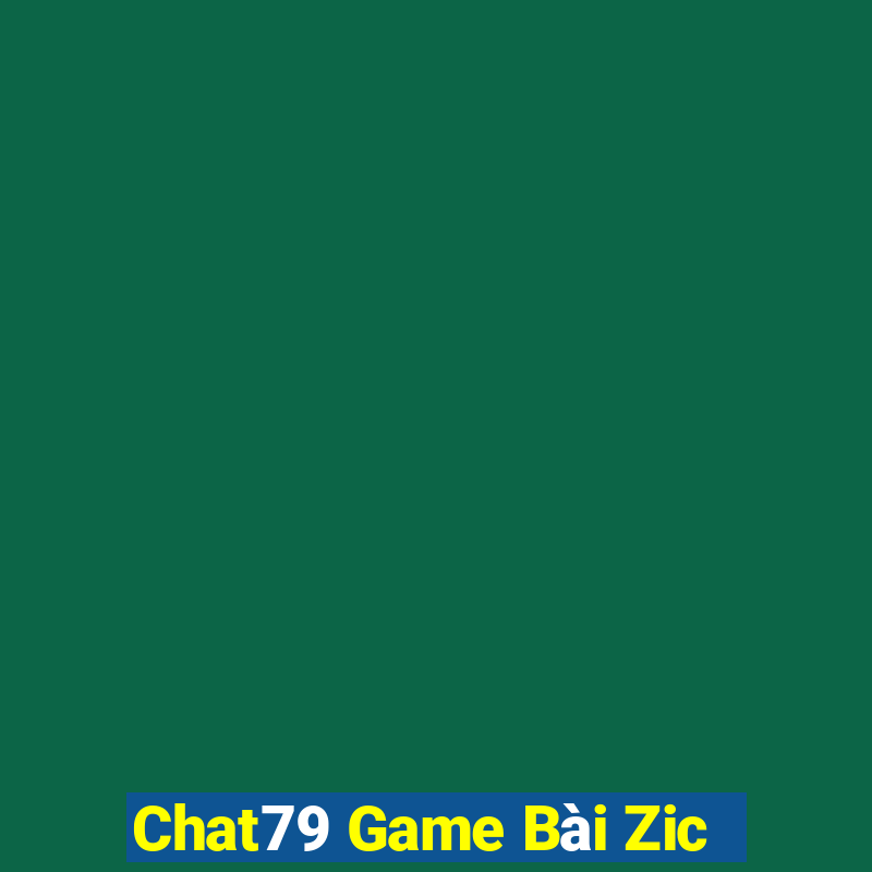 Chat79 Game Bài Zic