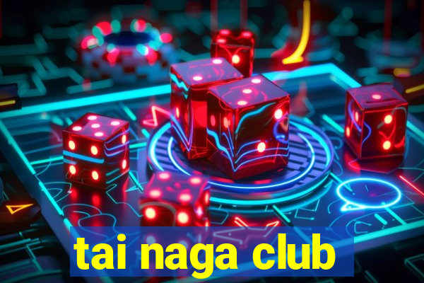 tai naga club