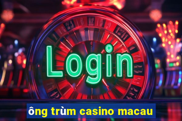 ông trùm casino macau