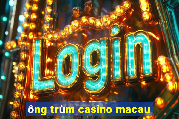 ông trùm casino macau