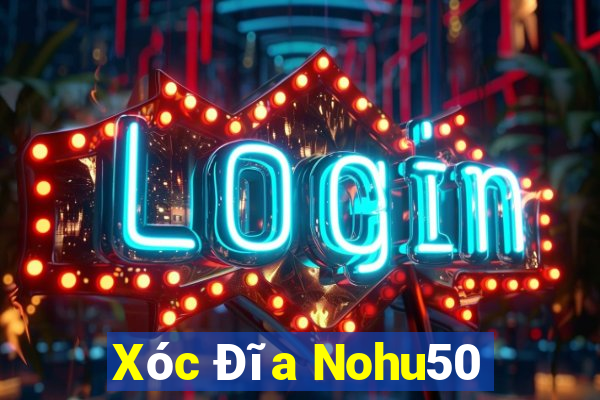 Xóc Đĩa Nohu50