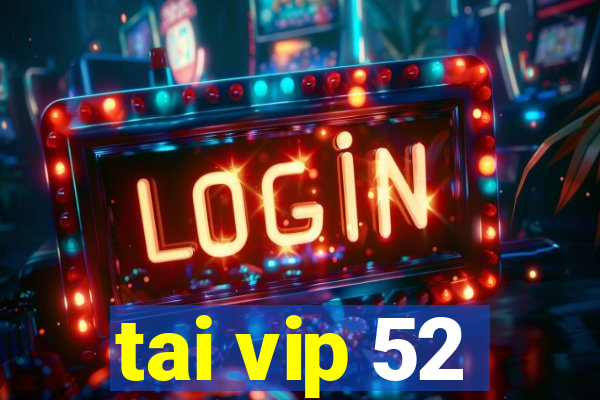 tai vip 52