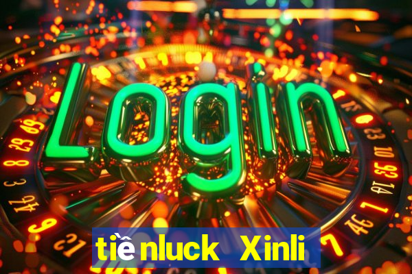 tiềnluck Xinli wed Đăng nhập