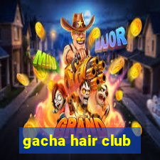 gacha hair club