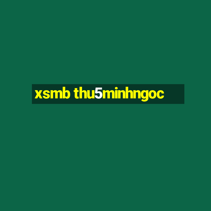 xsmb thu5minhngoc