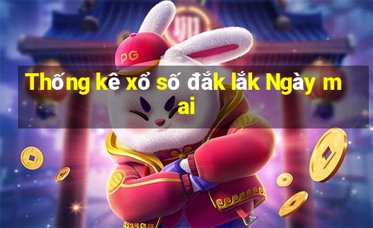 Thống kê xổ số đắk lắk Ngày mai