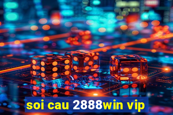 soi cau 2888win vip