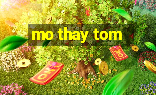 mo thay tom