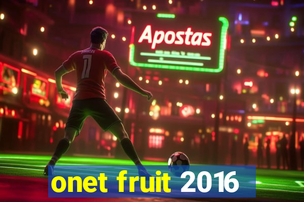 onet fruit 2016