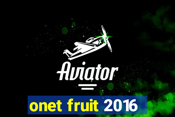 onet fruit 2016