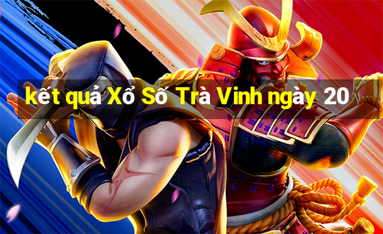 kết quả Xổ Số Trà Vinh ngày 20