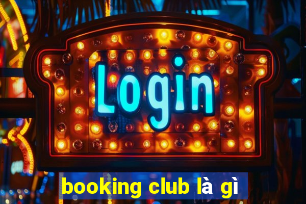 booking club là gì