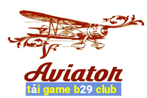 tải game b29 club