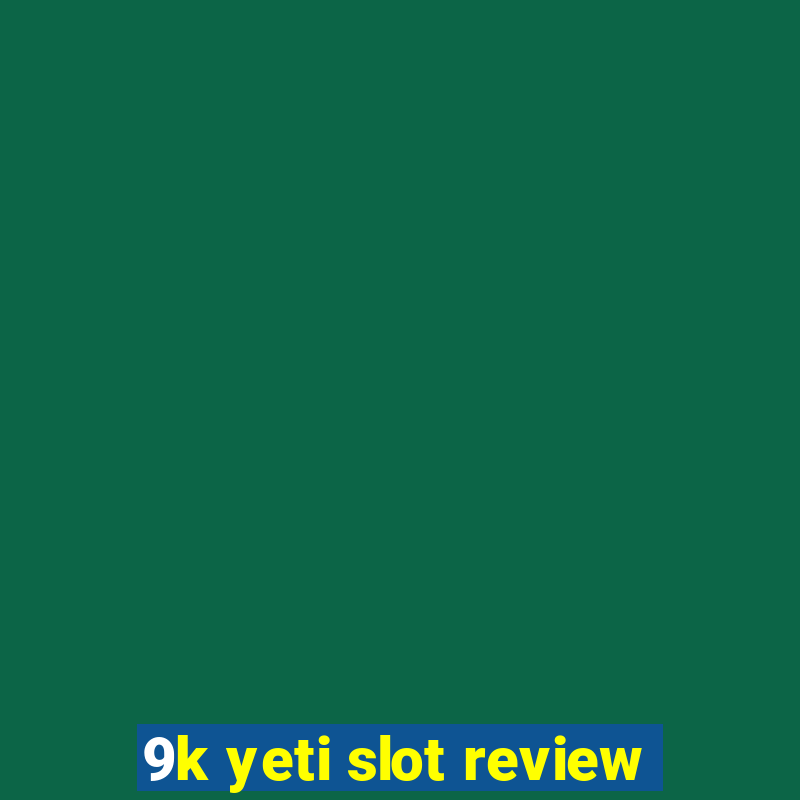 9k yeti slot review