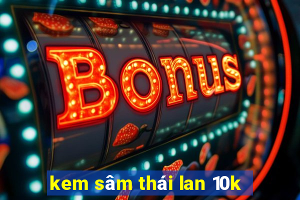 kem sâm thái lan 10k