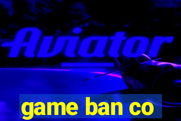 game ban co