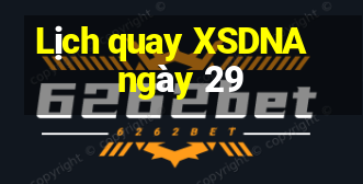 Lịch quay XSDNA ngày 29