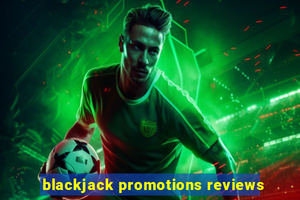 blackjack promotions reviews