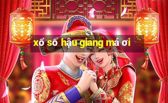 xổ số hậu giang má ơi