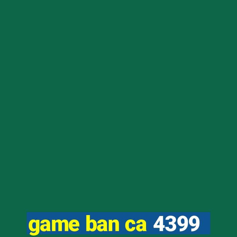 game ban ca 4399