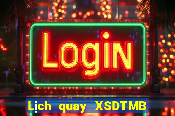 Lịch quay XSDTMB ngày 10