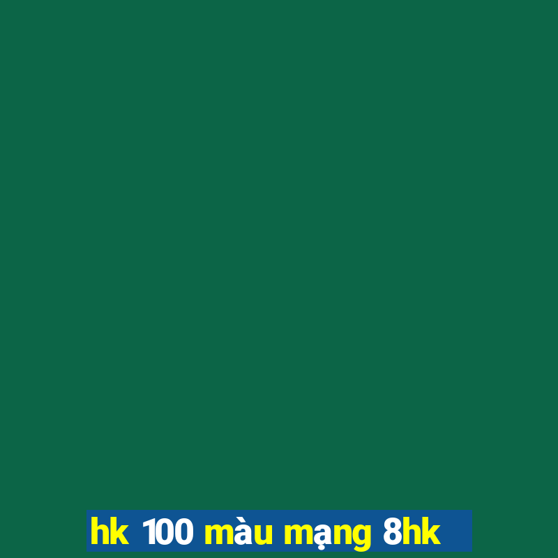 hk 100 màu mạng 8hk