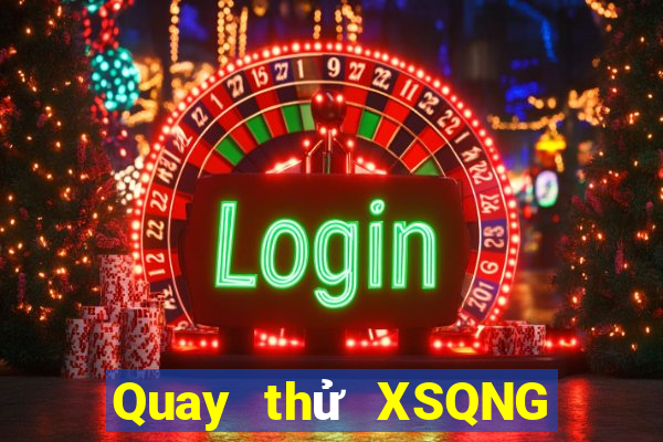 Quay thử XSQNG Thứ 5