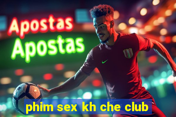 phim sex kh che club