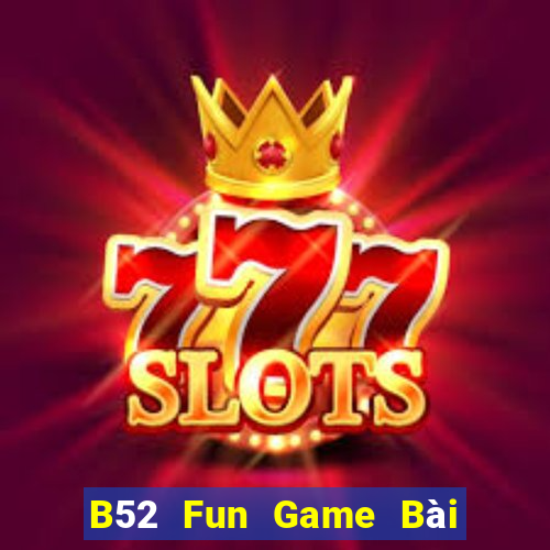 B52 Fun Game Bài Ăn Tiền Uy Tín